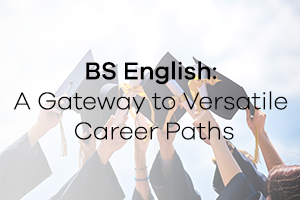 BS English: A Gateway to Versatile Career Paths