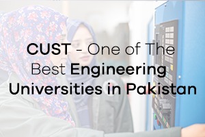 CUST - One of The Best Engineering Universities in Pakistan