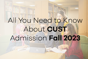 All You Need to Know About CUST Admission Fall 2023