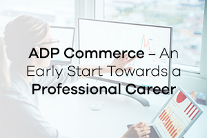 ADP Commerce – An Early Start Towards a Professional Career