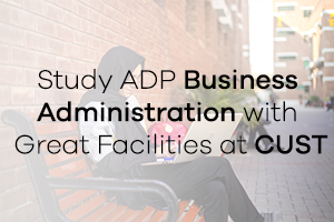 Study ADP Business Administration with Great Facilities at CUST