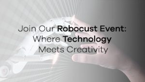 Join Our Robocust Event: Where Technology Meets Creativity