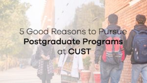 5 Good Reasons to Pursue Postgraduate Programs at CUST