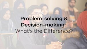 Problem-solving and Decision-making: What’s the Difference?