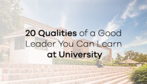 20 Qualities of a Good Leader You Can Learn at University
