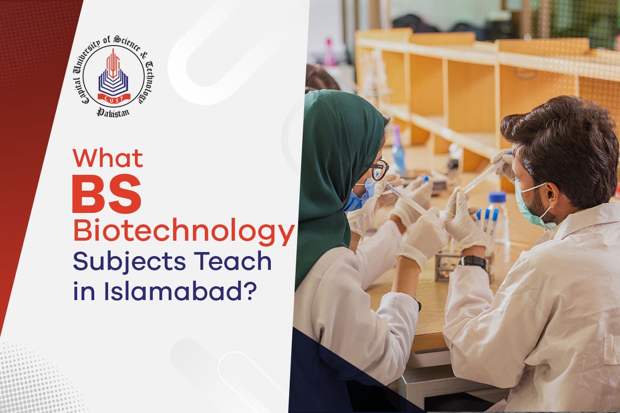 BS Biotechnology Subjects at CUST Islamabad